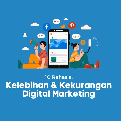 10 Rahasia: Kelebihan & Kekurangan Digital Marketing- WiseWebster.com