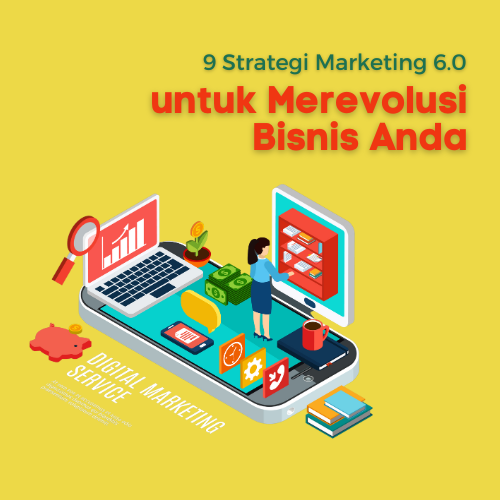 9 Strategi Marketing 6.0 untuk Merevolusi Bisnis Anda - WiseWebster.com